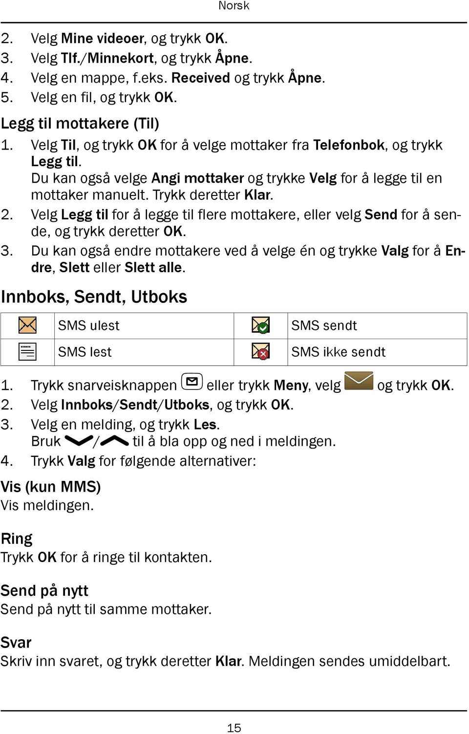 Velg Legg til for å legge til flere mottakere, eller velg Send for å sende, og trykk deretter OK. 3. Du kan også endre mottakere ved å velge én og trykke Valg for å Endre, Slett eller Slett alle.