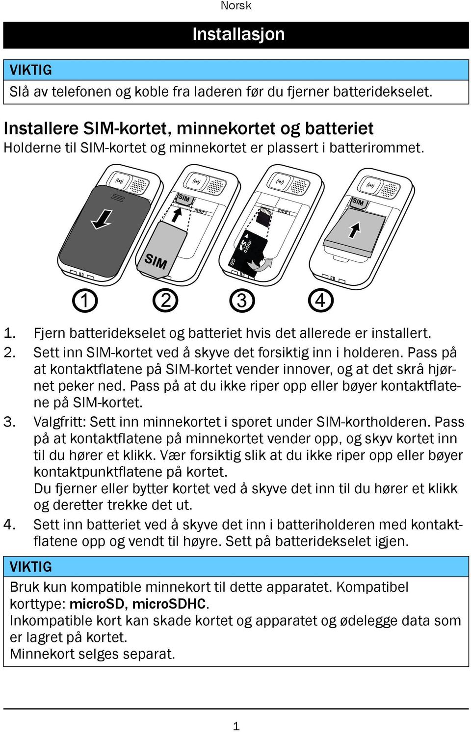 2 3 4 Fjern batteridekselet og batteriet hvis det allerede er installert. Sett inn SIM-kortet ved å skyve det forsiktig inn i holderen.