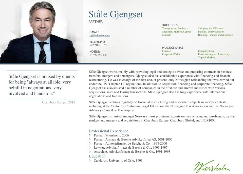Production Banking, Finance and Insurance Company Law Restructuring and Insolvency Capital Markets Ståle Gjengset is praised by clients for being "always available, very helpful in negotiations, very