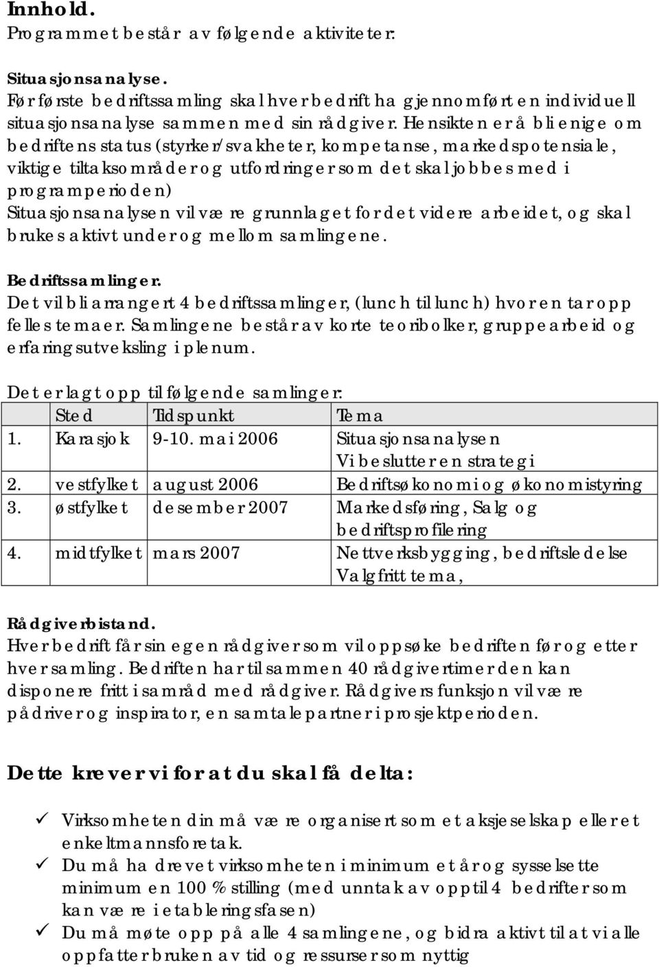 vil være grunnlaget for det videre arbeidet, og skal brukes aktivt under og mellom samlingene. Bedriftssamlinger.