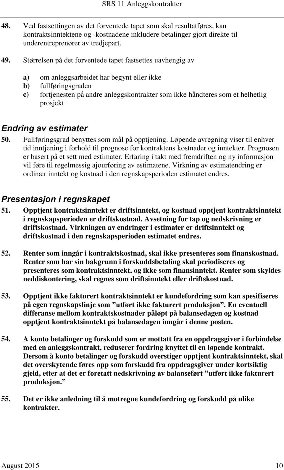 helhetlig prosjekt Endring av estimater 50. Fullføringsgrad benyttes som mål på opptjening.