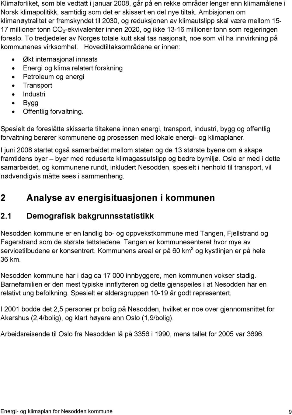 regjeringen foreslo. To tredjedeler av Norges totale kutt skal tas nasjonalt, noe som vil ha innvirkning på kommunenes virksomhet.