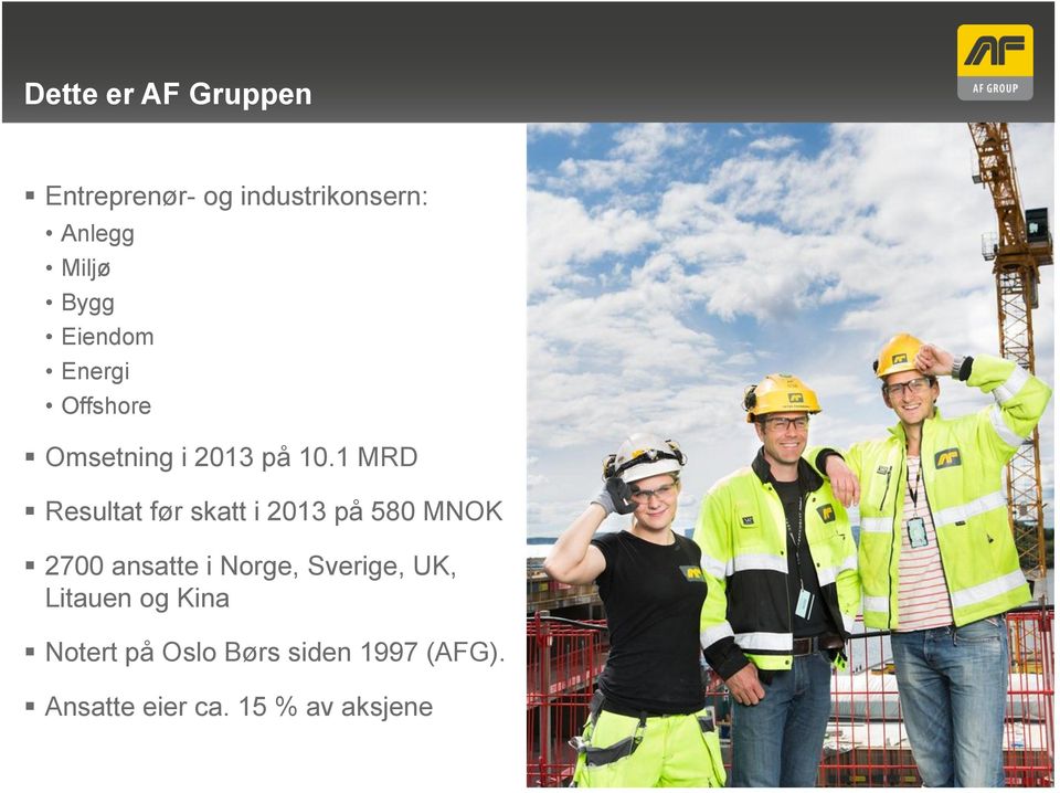 1 MRD Resultat før skatt i 2013 på 580 MNOK 2700 ansatte i Norge,