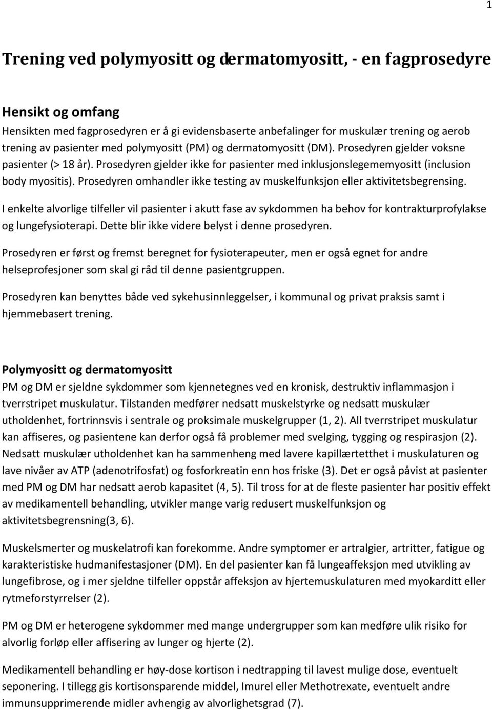 Prosedyren omhandler ikke testing av muskelfunksjon eller aktivitetsbegrensing.