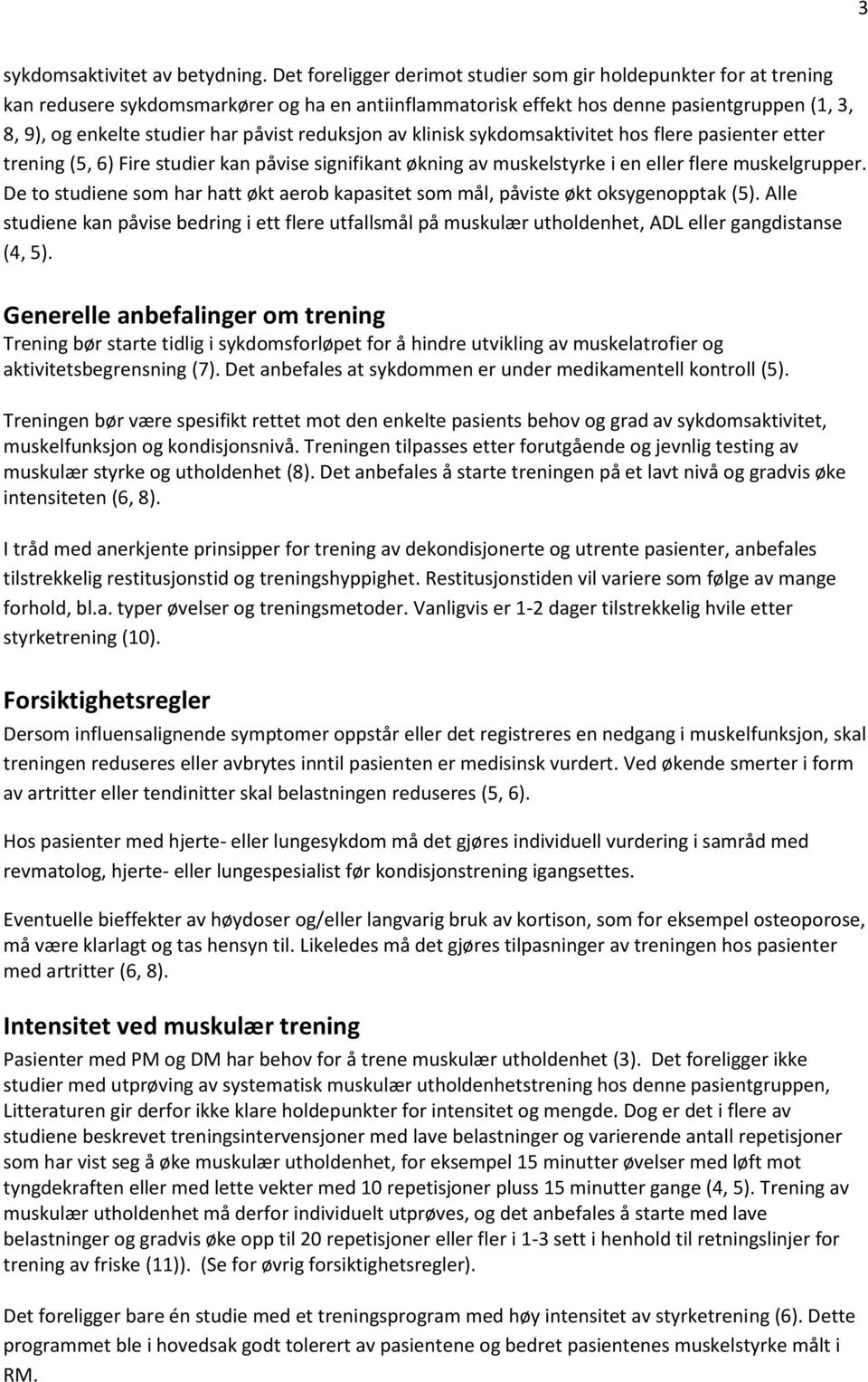 reduksjon av klinisk sykdomsaktivitet hos flere pasienter etter trening (5, 6) Fire studier kan påvise signifikant økning av muskelstyrke i en eller flere muskelgrupper.