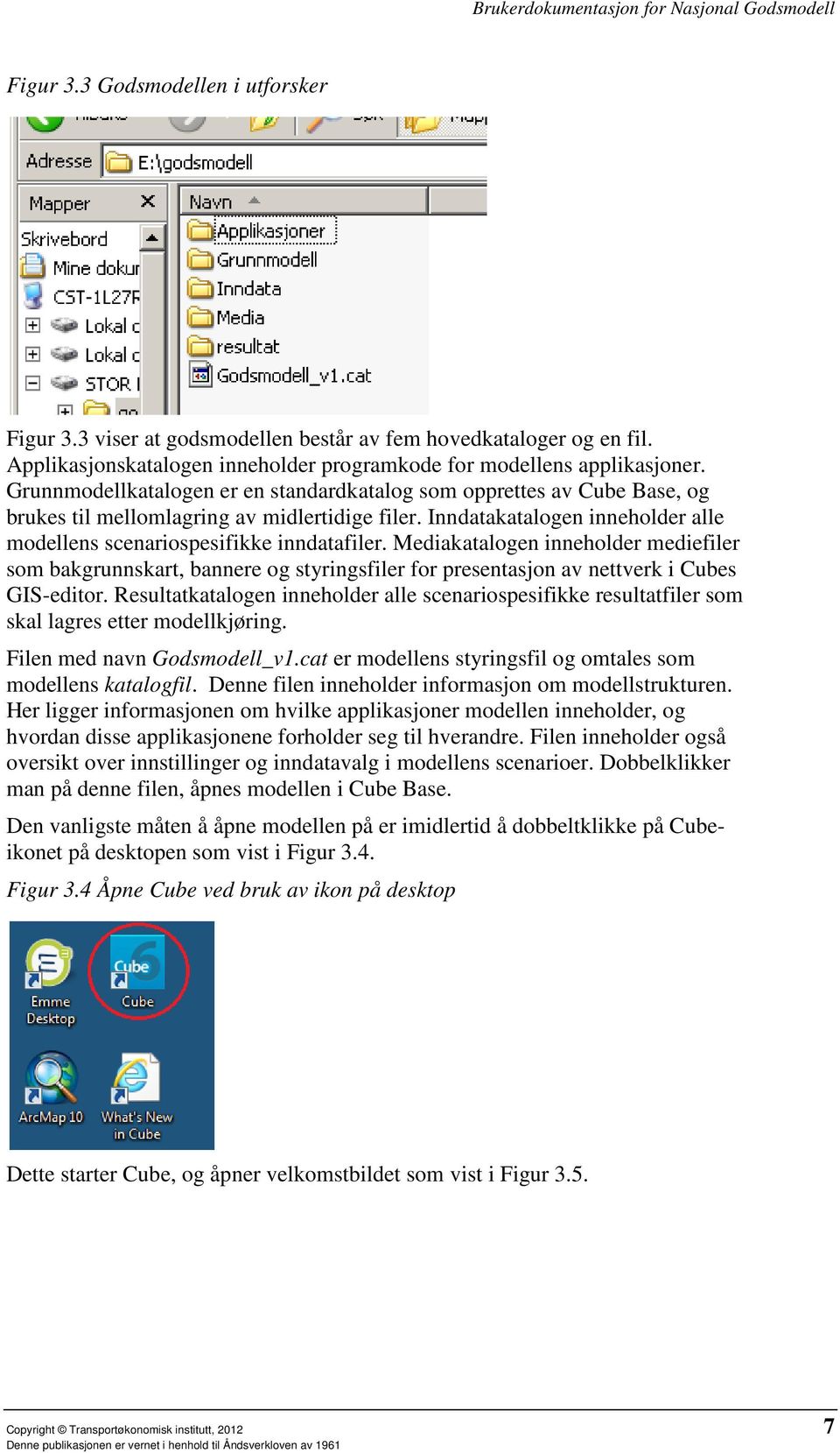 Mediakatalogen inneholder mediefiler som bakgrunnskart, bannere og styringsfiler for presentasjon av nettverk i Cubes GIS-editor.