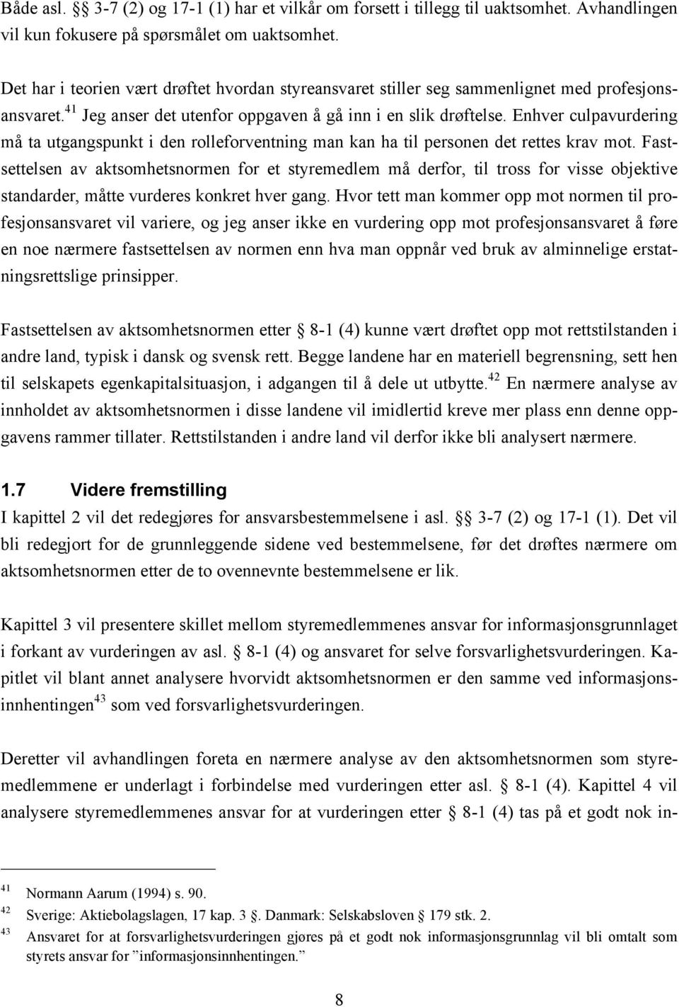 Enhver culpavurdering må ta utgangspunkt i den rolleforventning man kan ha til personen det rettes krav mot.