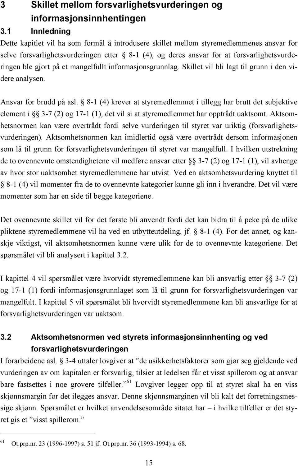 ble gjort på et mangelfullt informasjonsgrunnlag. Skillet vil bli lagt til grunn i den videre analysen. Ansvar for brudd på asl.