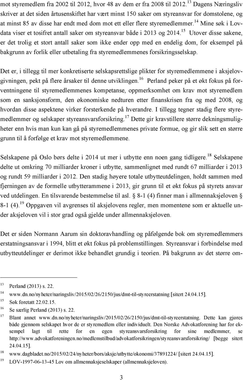 14 Mine søk i Lovdata viser et tosifret antall saker om styreansvar både i 2013 og 2014.