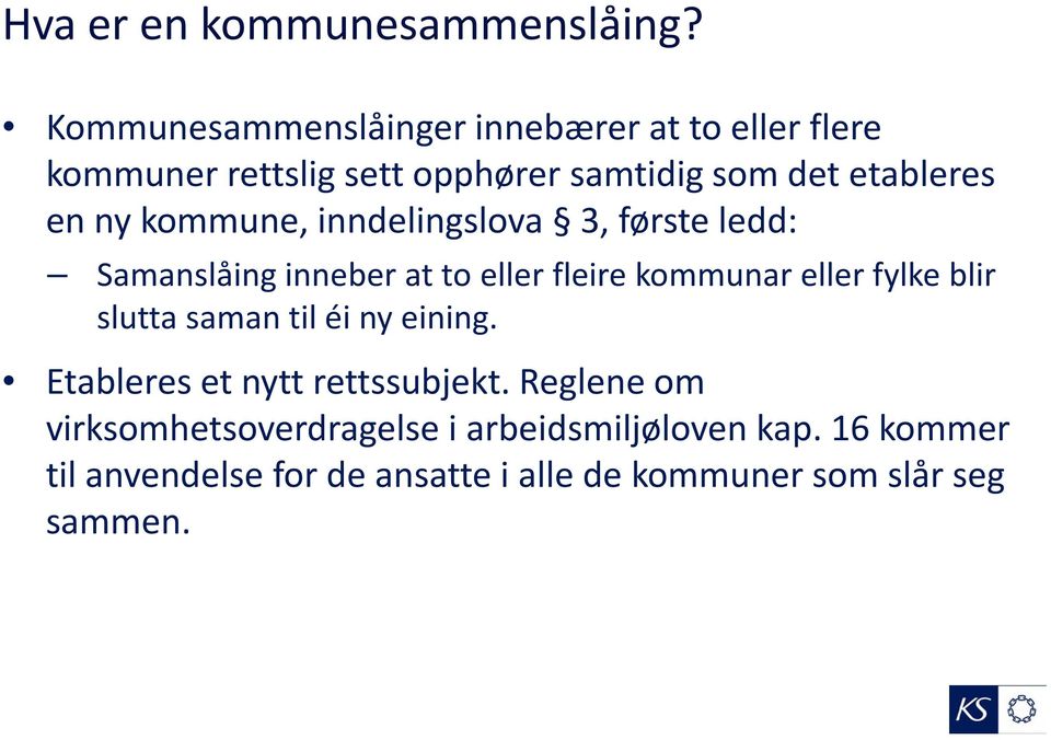 ny kommune, inndelingslova 3, første ledd: Samanslåing inneber at to eller fleire kommunar eller fylke blir