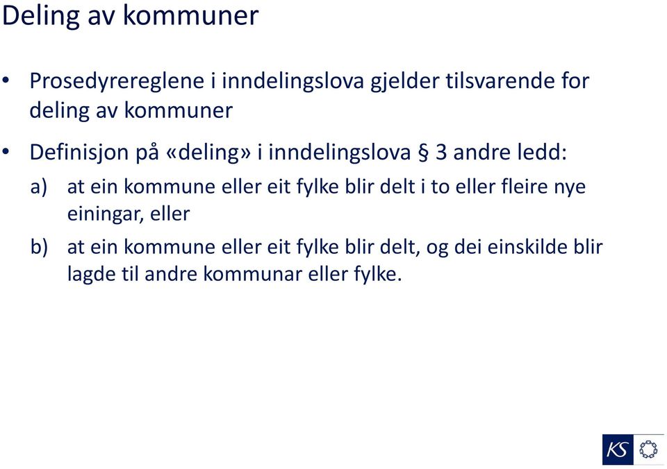 eller eit fylke blir delt i to eller fleire nye einingar, eller b) at ein kommune