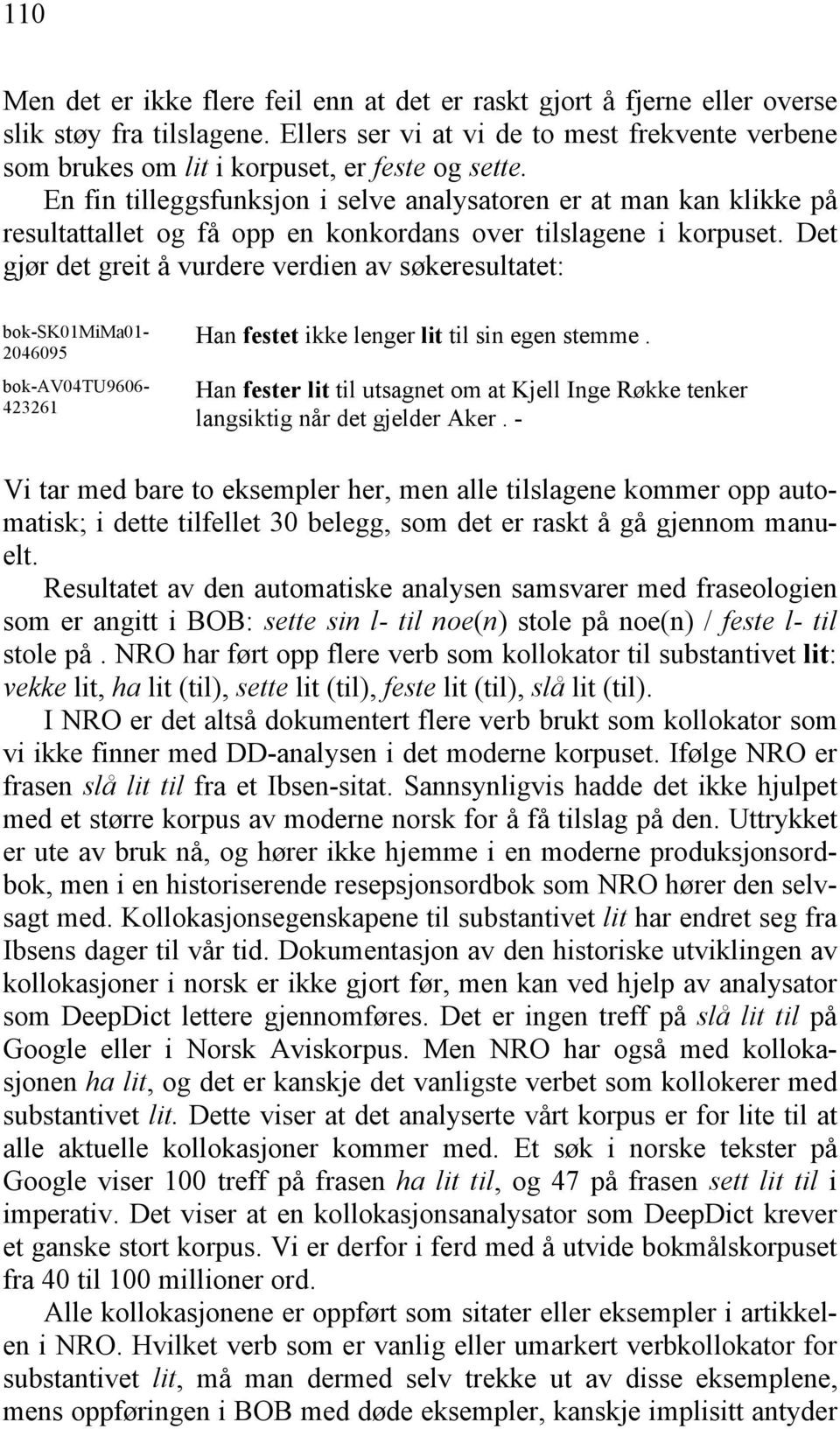 En fin tilleggsfunksjon i selve analysatoren er at man kan klikke på resultattallet og få opp en konkordans over tilslagene i korpuset.