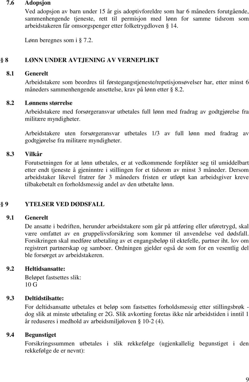 1 Generelt Arbeidstakere som beordres til førstegangstjeneste/repetisjonsøvelser har, etter minst 6 måneders sammenhengende ansettelse, krav på lønn etter 8.