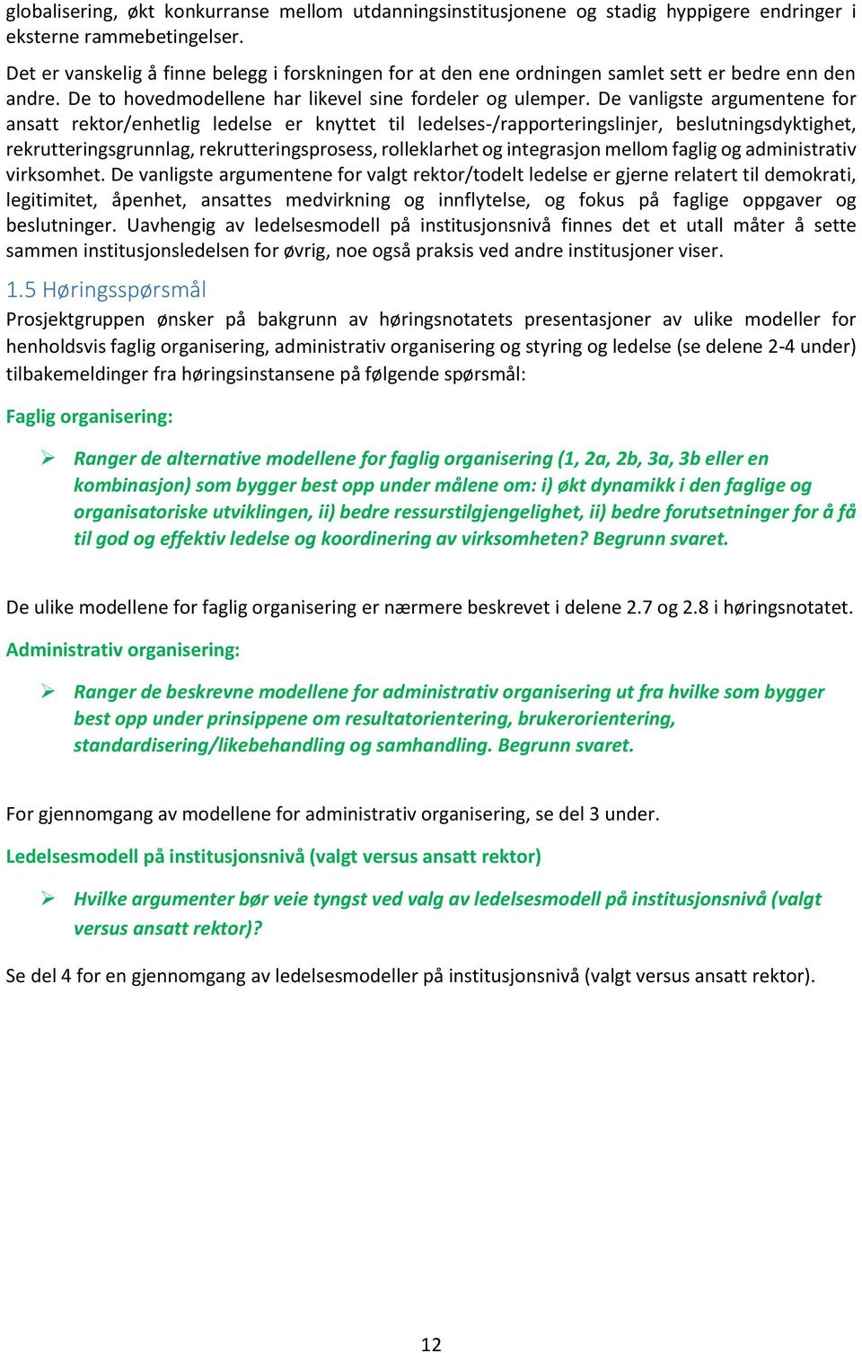 De vanligste argumentene for ansatt rektor/enhetlig ledelse er knyttet til ledelses-/rapporteringslinjer, beslutningsdyktighet, rekrutteringsgrunnlag, rekrutteringsprosess, rolleklarhet og