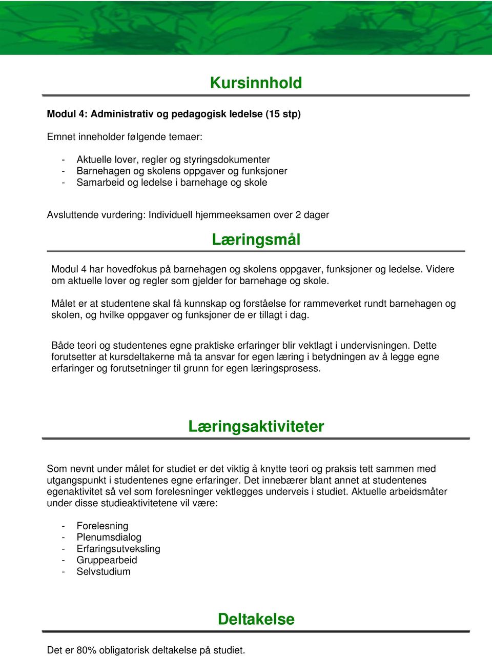 Videre om aktuelle lover og regler som gjelder for barnehage og skole.