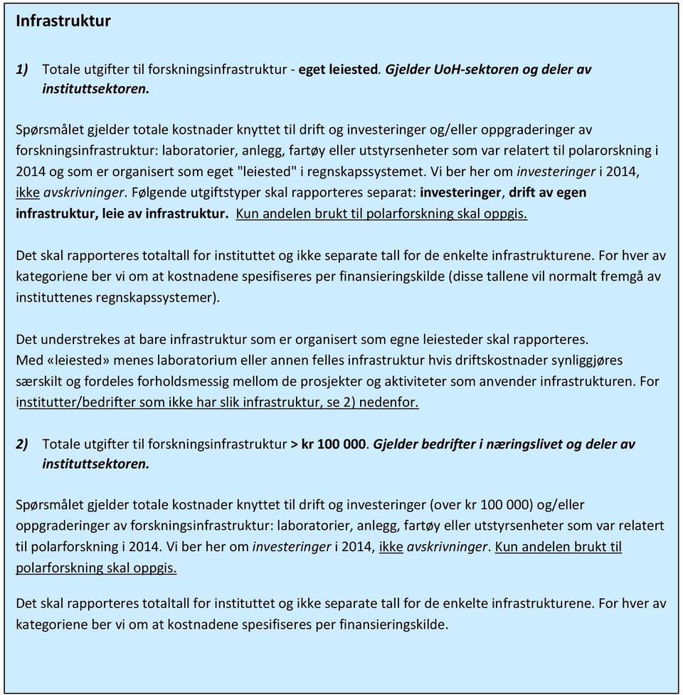 polarorskning i 2014 og som er organisert som eget "leiested" i regnskapssystemet. Vi ber her om investeringer i 2014, ikke avskrivninger.