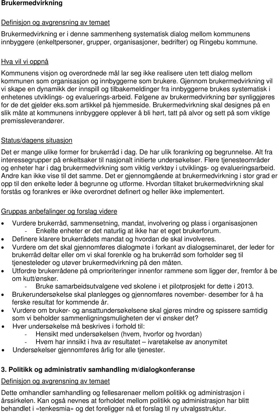 Gjennom brukermedvirkning vil vi skape en dynamikk der innspill og tilbakemeldinger fra innbyggerne brukes systematisk i enhetenes utviklings- og evaluerings-arbeid.