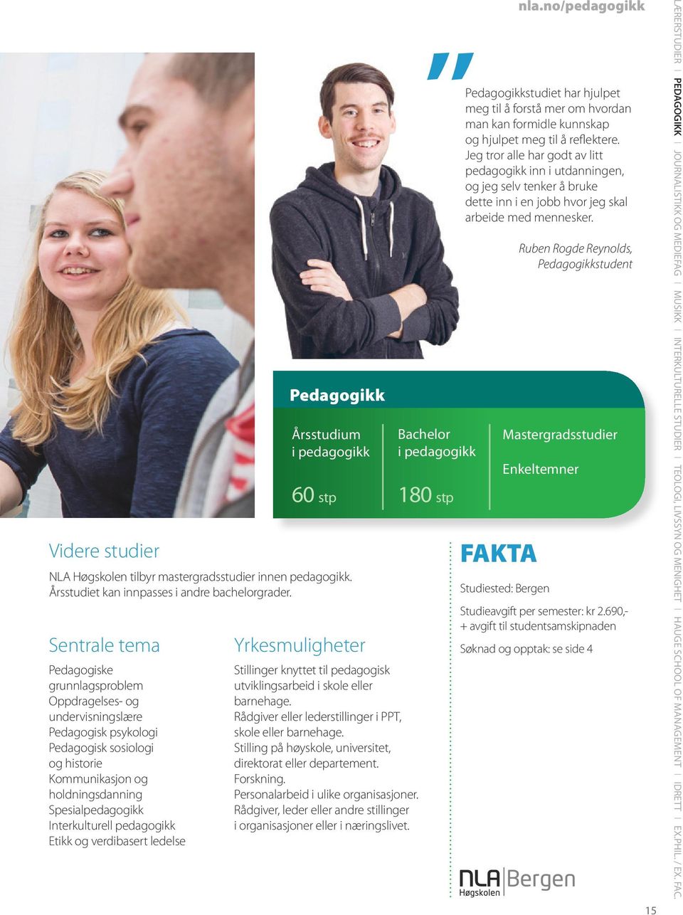 pedagogikk Etikk og verdibasert ledelse Pedagogikk Årsstudium i pedagogikk 60 stp Yrkesmuligheter Stillinger knyttet til pedagogisk utviklingsarbeid i skole eller barnehage.