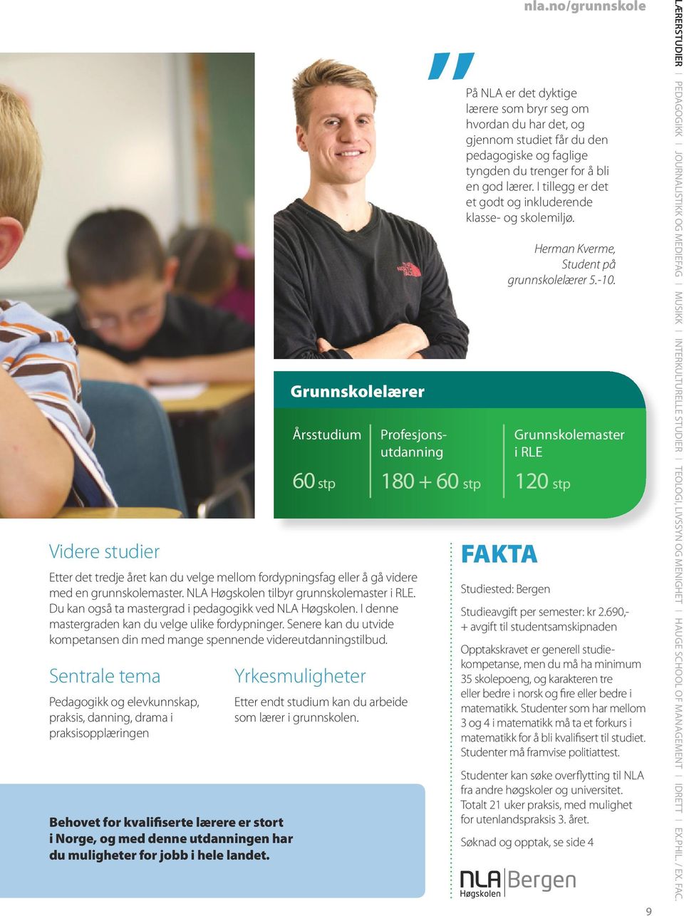 Sentrale tema Pedagogikk og elevkunnskap, praksis, danning, drama i praksisopplæringen Behovet for kvalifiserte lærere er stort i Norge, og med denne utdanningen har du muligheter for jobb i hele