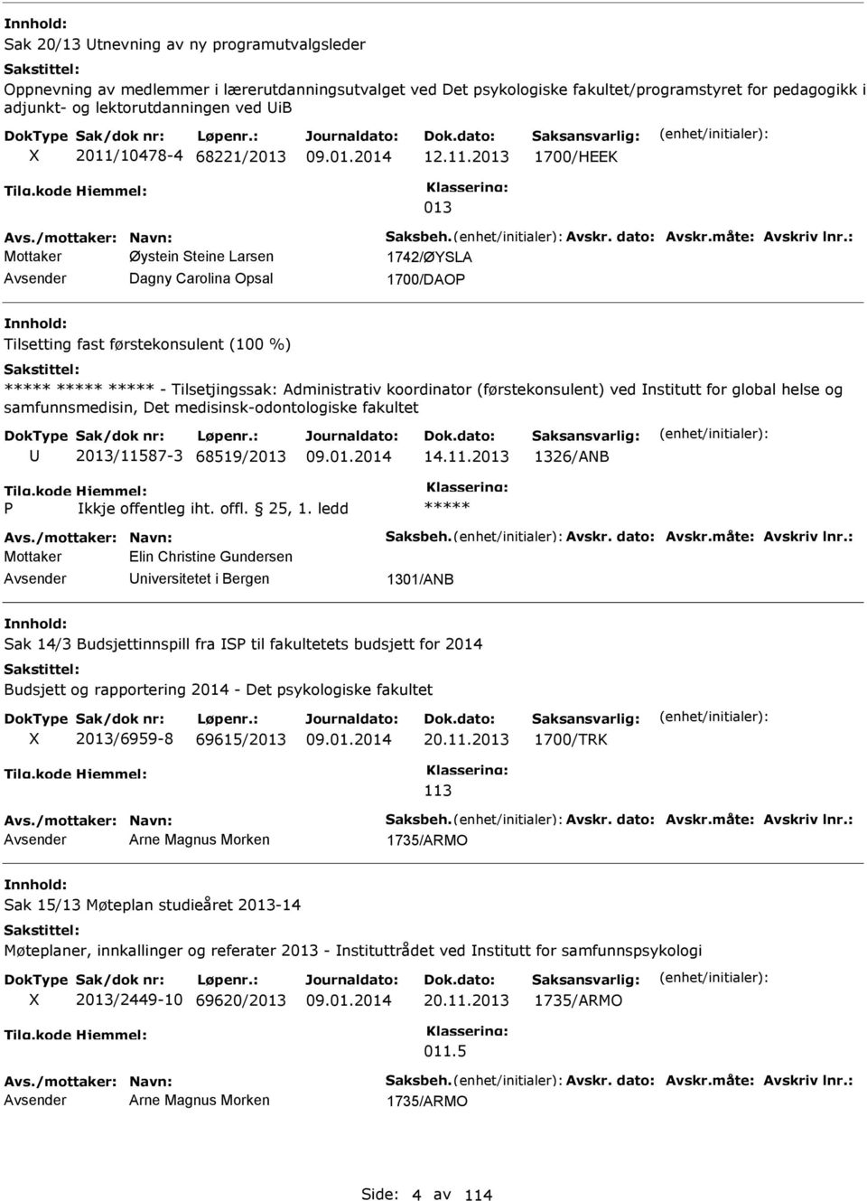 : Mottaker Øystein Steine Larsen 1742/ØYSLA Dagny Carolina Opsal 1700/DAO Tilsetting fast førstekonsulent (100 %) - Tilsetjingssak: Administrativ koordinator (førstekonsulent) ved nstitutt for global