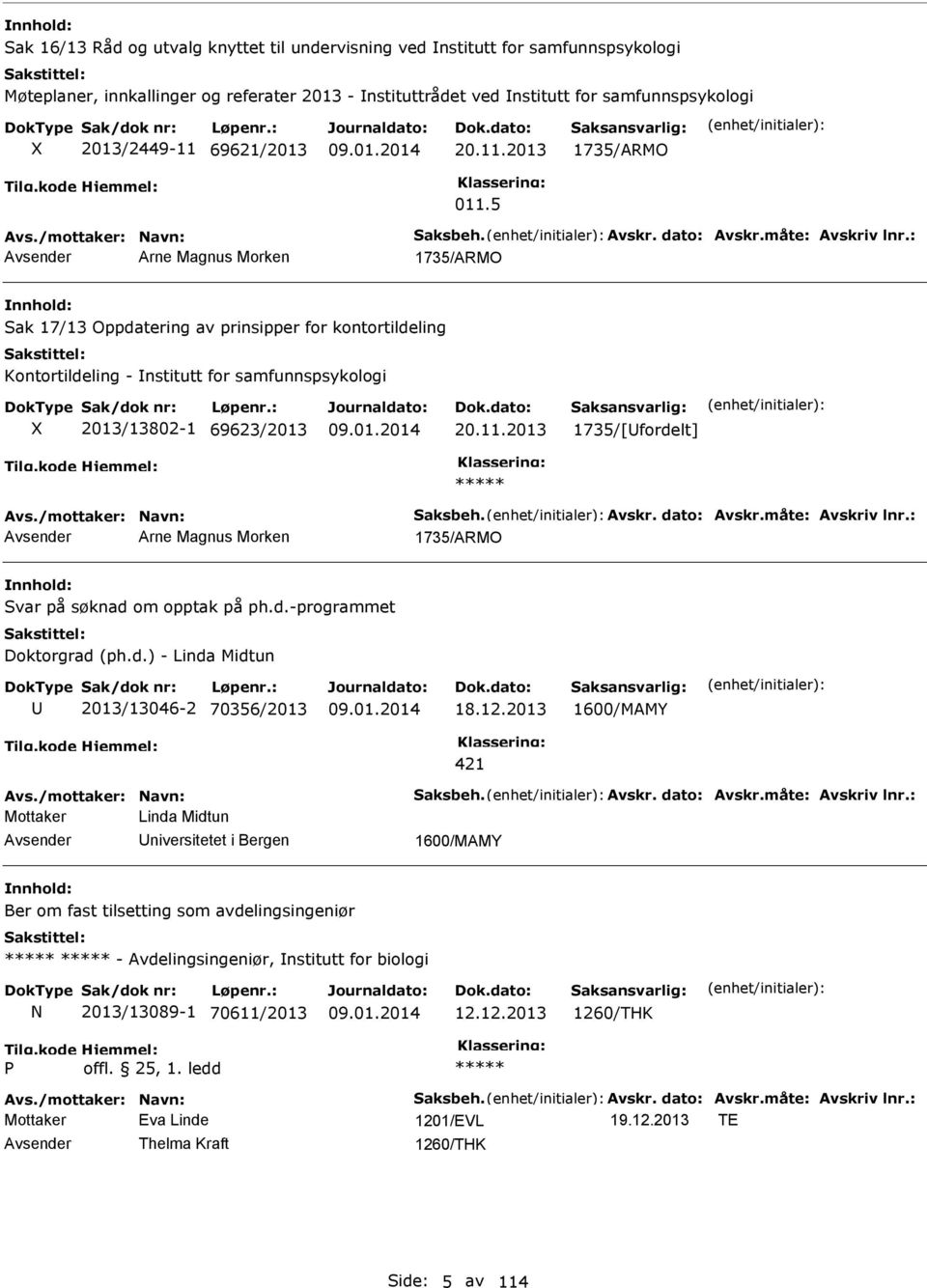 : Arne Magnus Morken 1735/ARMO Sak 17/13 Oppdatering av prinsipper for kontortildeling Kontortildeling - nstitutt for samfunnspsykologi 2013/13802-1 69623/2013 20.11.2013 1735/[fordelt] Avs.