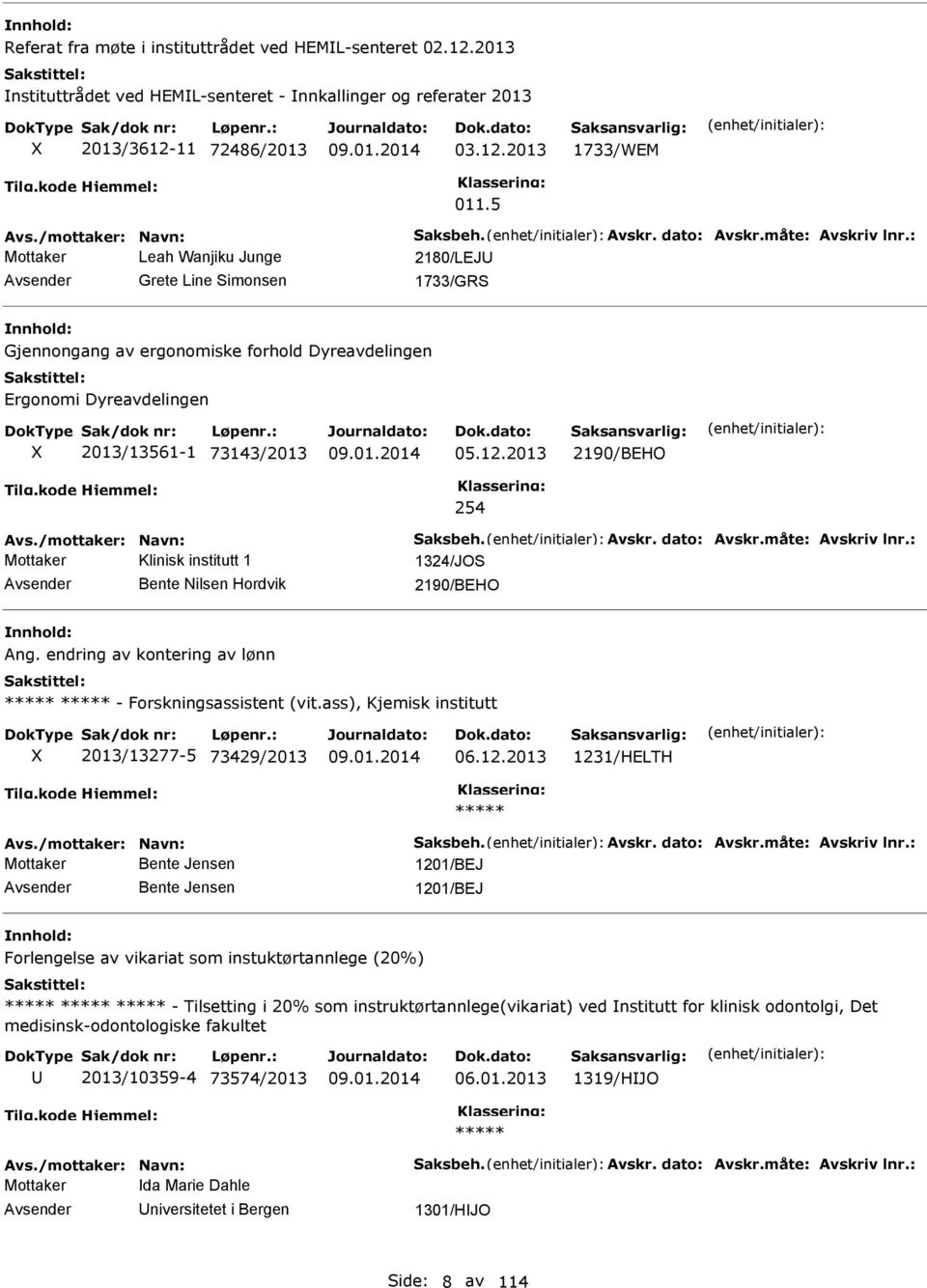 : Mottaker Leah Wanjiku Junge 2180/LEJ Grete Line Simonsen 1733/GRS Gjennongang av ergonomiske forhold Dyreavdelingen Ergonomi Dyreavdelingen 2013/13561-1 73143/2013 05.12.2013 2190/BEHO 254 Avs.