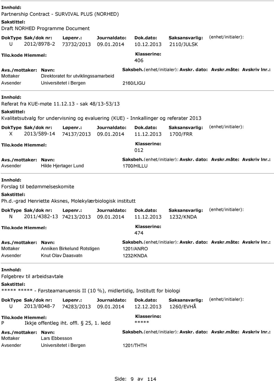 13 - sak 48/13-53/13 Kvalitetsutvalg for undervisning og evaluering (KE) - nnkallinger og referater 2013 2013/589-14 74137/2013 11.12.2013 1700/FRR 012 Avs./mottaker: Navn: Saksbeh. Avskr.