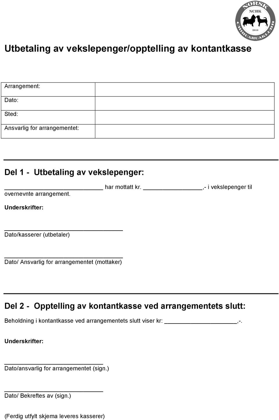 Underskrifter: Dato/kasserer (utbetaler) Dato/ Ansvarlig for arrangementet (mottaker) Del 2 - Opptelling av kontantkasse ved