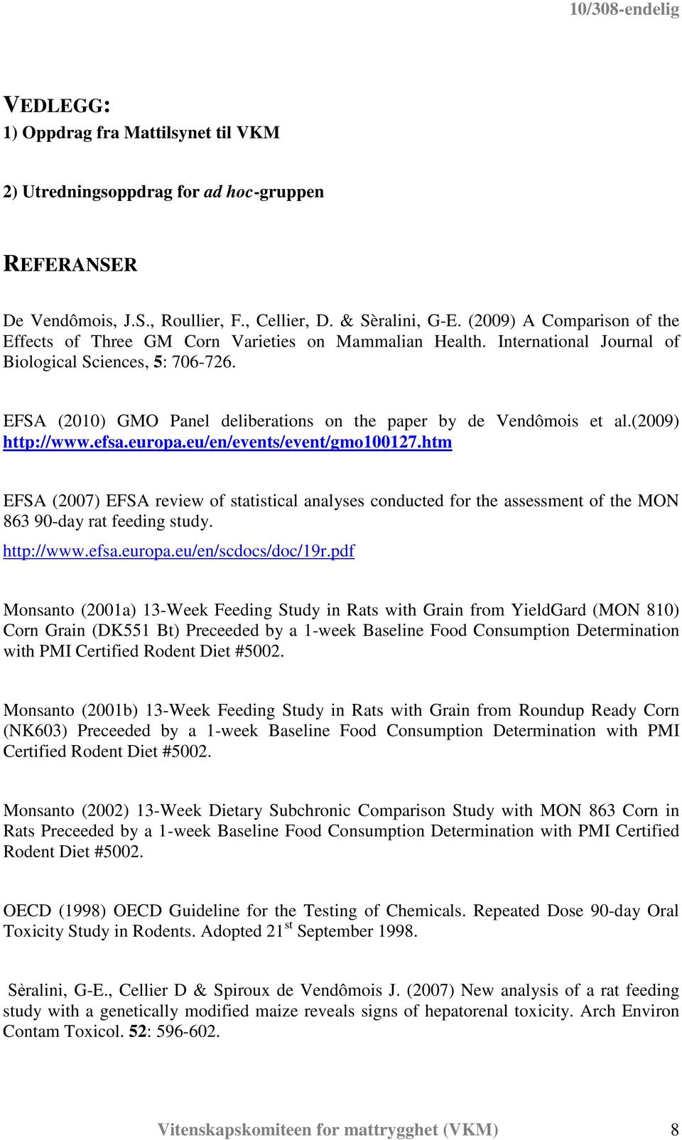 EFSA (2010) GMO Panel deliberations on the paper by de Vendômois et al.(2009) http://www.efsa.europa.eu/en/events/event/gmo100127.