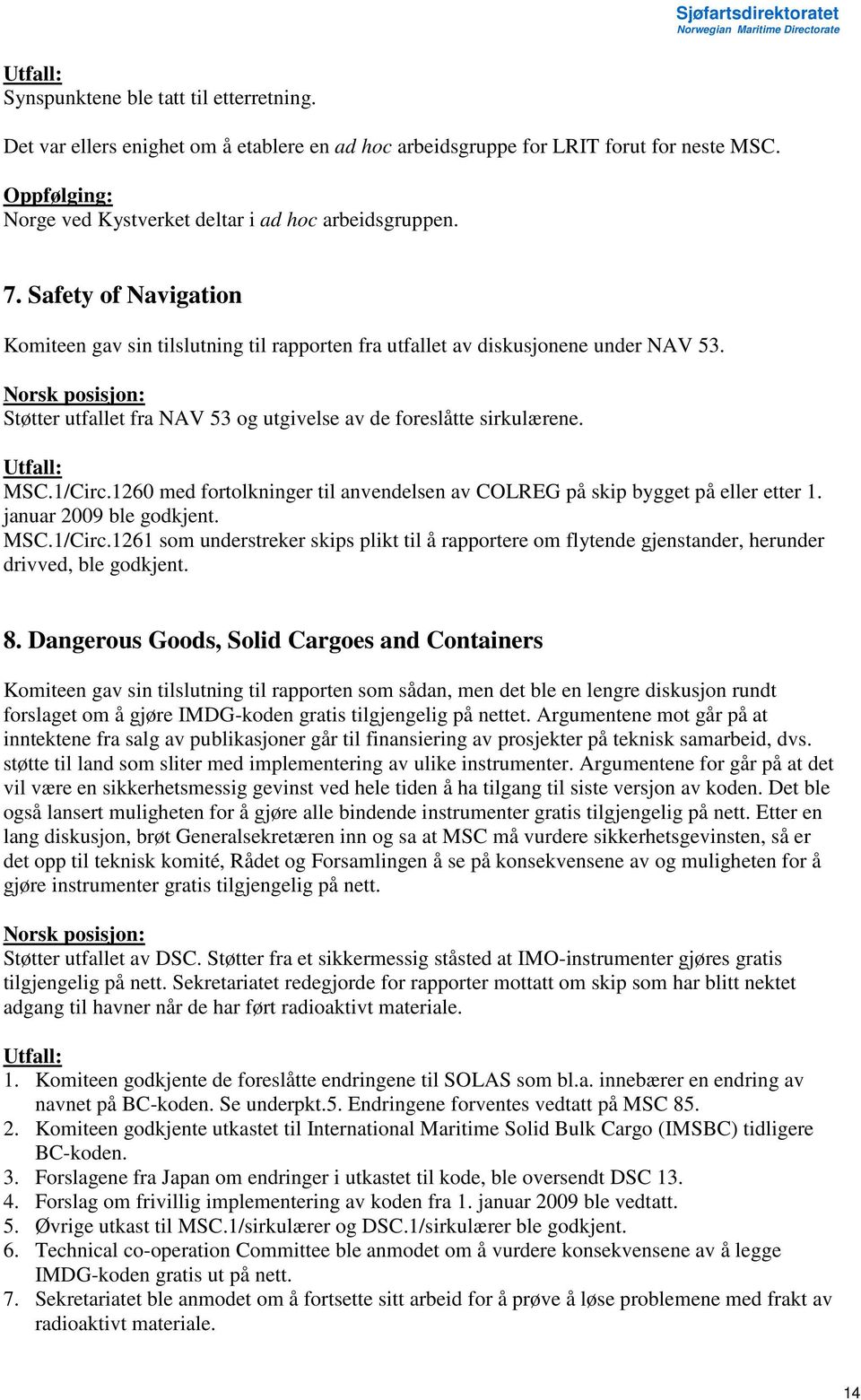 1260 med fortolkninger til anvendelsen av COLREG på skip bygget på eller etter 1. januar 2009 ble godkjent. MSC.1/Circ.