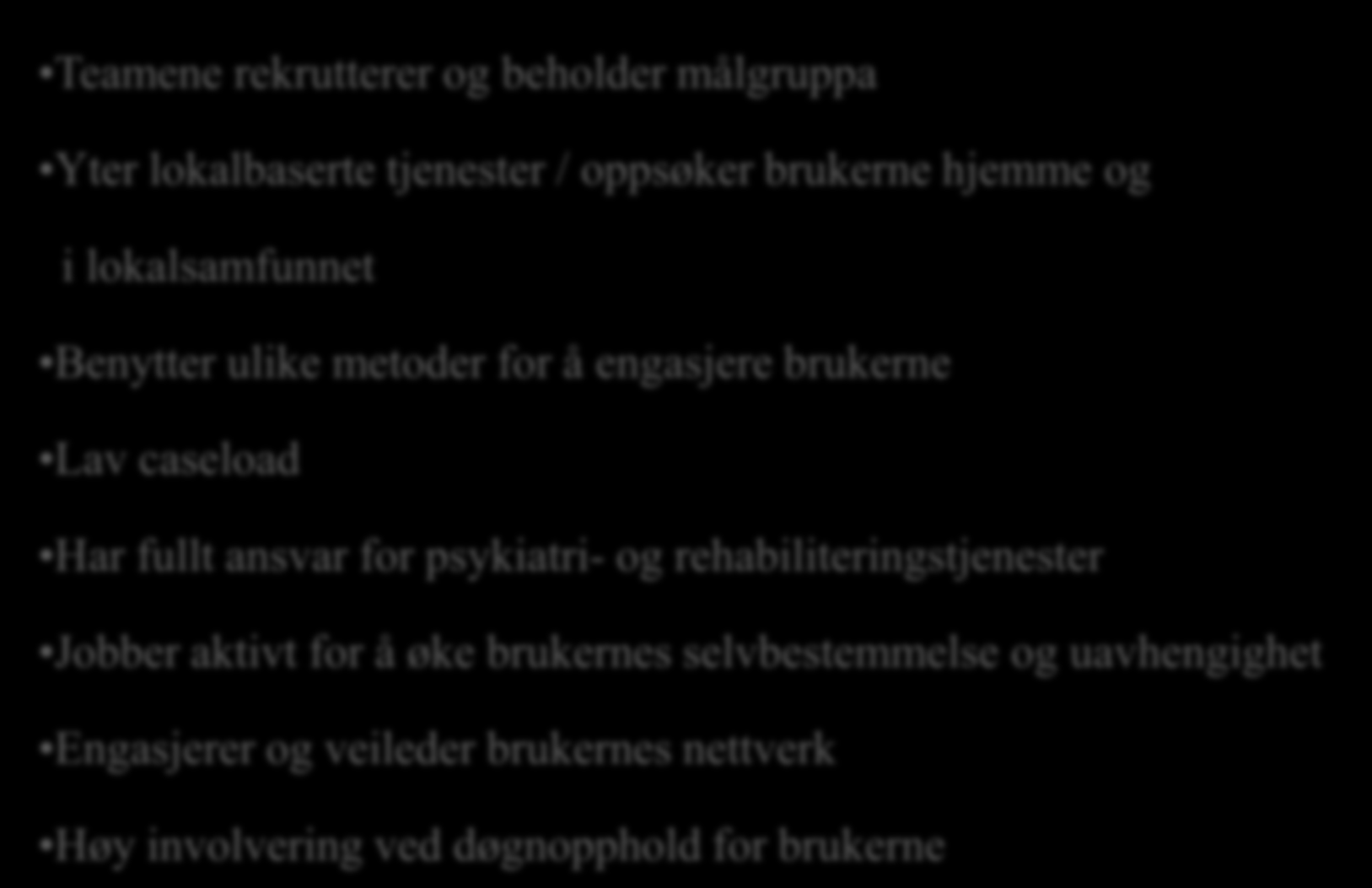 Eksemplarisk implementering av modellen Teamene rekrutterer og beholder målgruppa Yter lokalbaserte tjenester / oppsøker brukerne hjemme og i lokalsamfunnet Benytter ulike metoder for å engasjere