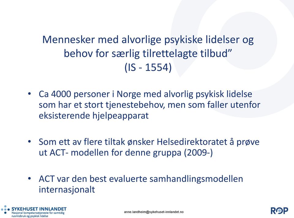 eksisterende hjelpeapparat Som ett av flere tiltak ønsker Helsedirektoratet å prøve ut ACT- modellen for