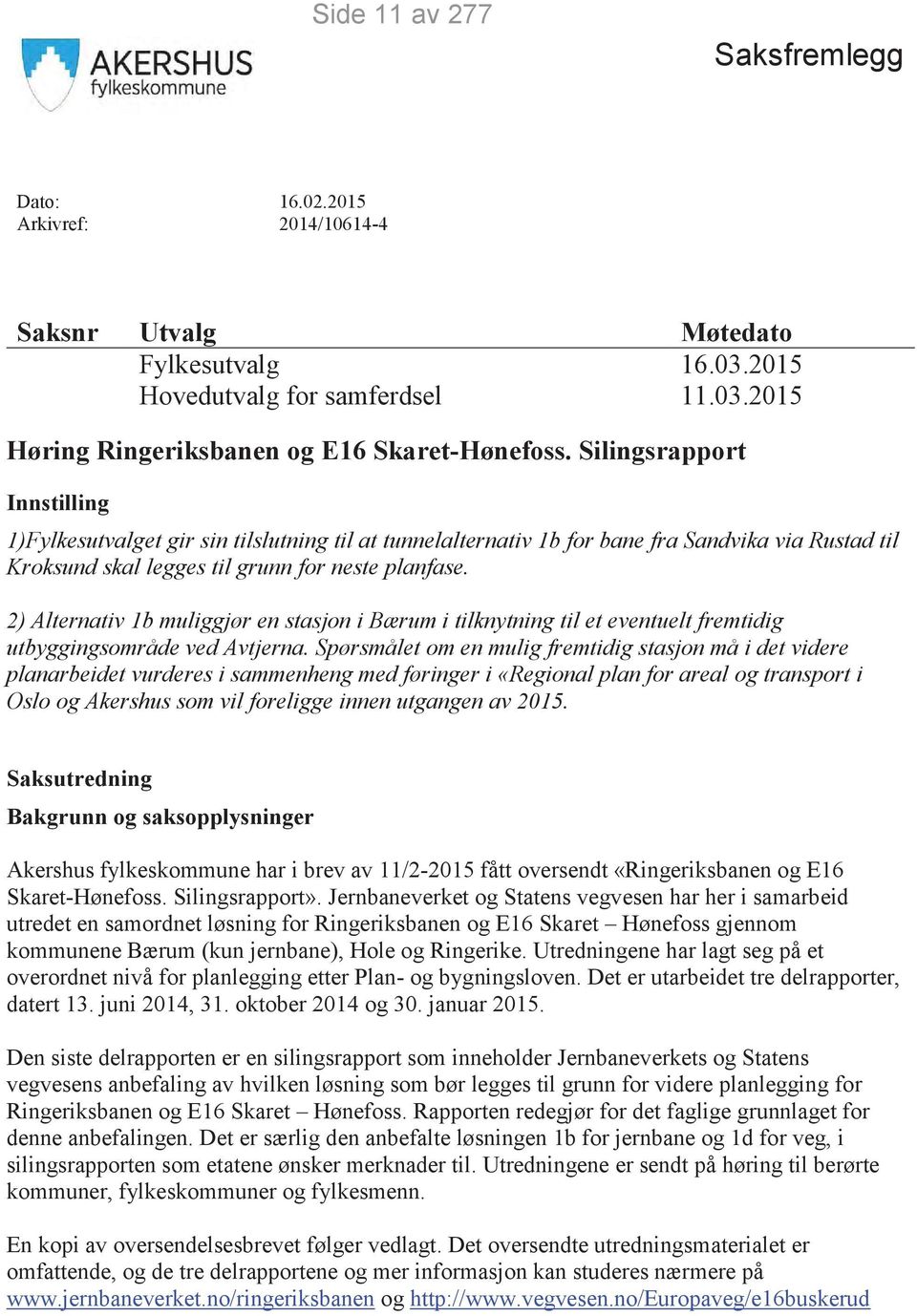 2) Alternativ 1b muliggjør en stasjon i Bærum i tilknytning til et eventuelt fremtidig utbyggingsområde ved Avtjerna.