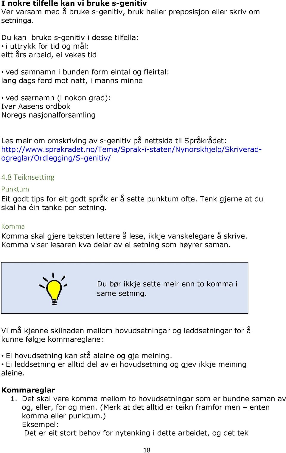 nokon grad): Ivar Aasens ordbok Noregs nasjonalforsamling Les meir om omskriving av s-genitiv på nettsida til Språkrådet: http://www.sprakradet.