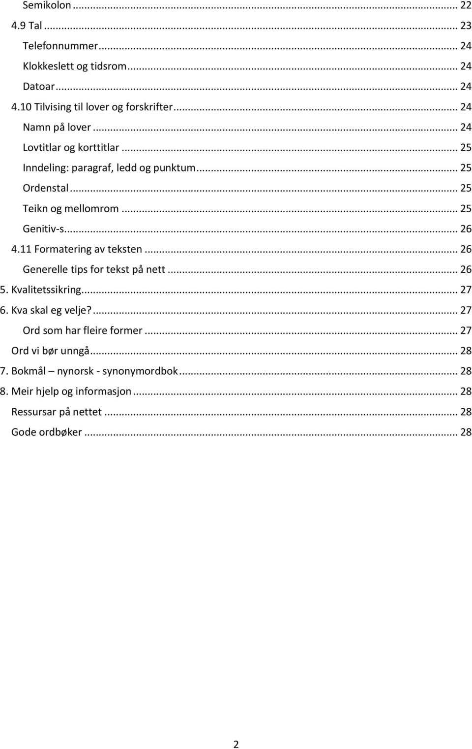 .. 26 4.11 Formatering av teksten... 26 Generelle tips for tekst på nett... 26 5. Kvalitetssikring... 27 6. Kva skal eg velje?