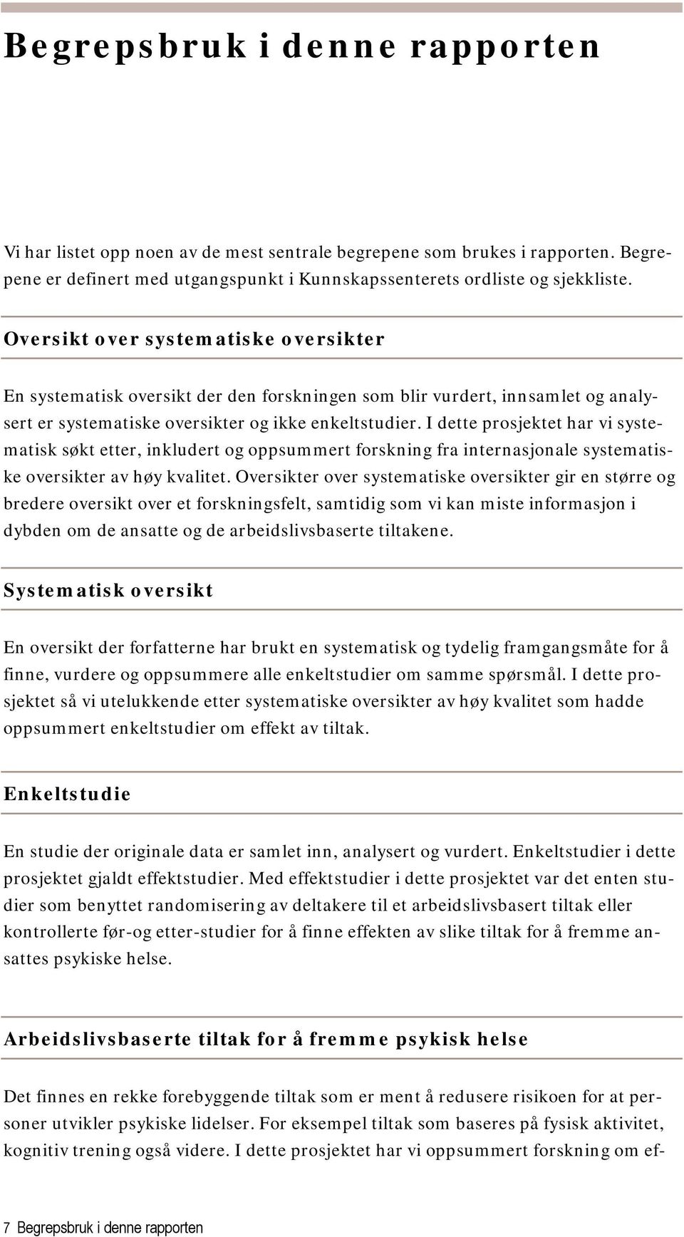 I dette prosjektet har vi systematisk søkt etter, inkludert og oppsummert forskning fra internasjonale systematiske oversikter av høy kvalitet.