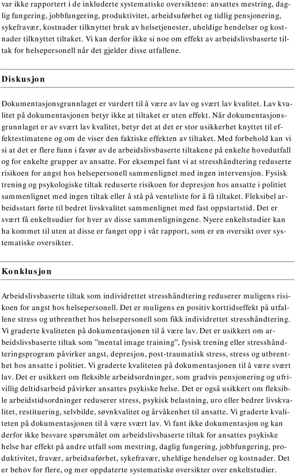 Vi kan derfor ikke si noe om effekt av arbeidslivsbaserte tiltak for helsepersonell når det gjelder disse utfallene.