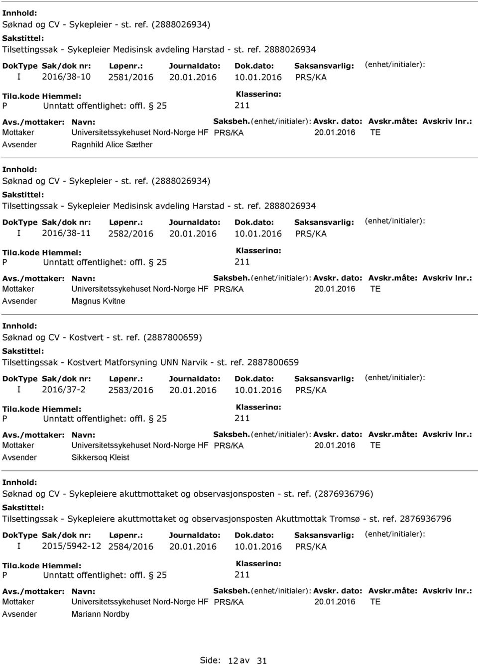 : Mottaker niversitetssykehuset Nord-Norge HF TE Magnus Kvitne nnhold: Søknad og CV - Kostvert - st. ref. (2887800659) Tilsettingssak - Kostvert Matforsyning NN Narvik - st. ref. 2887800659 2016/37-2 2583/2016 10.