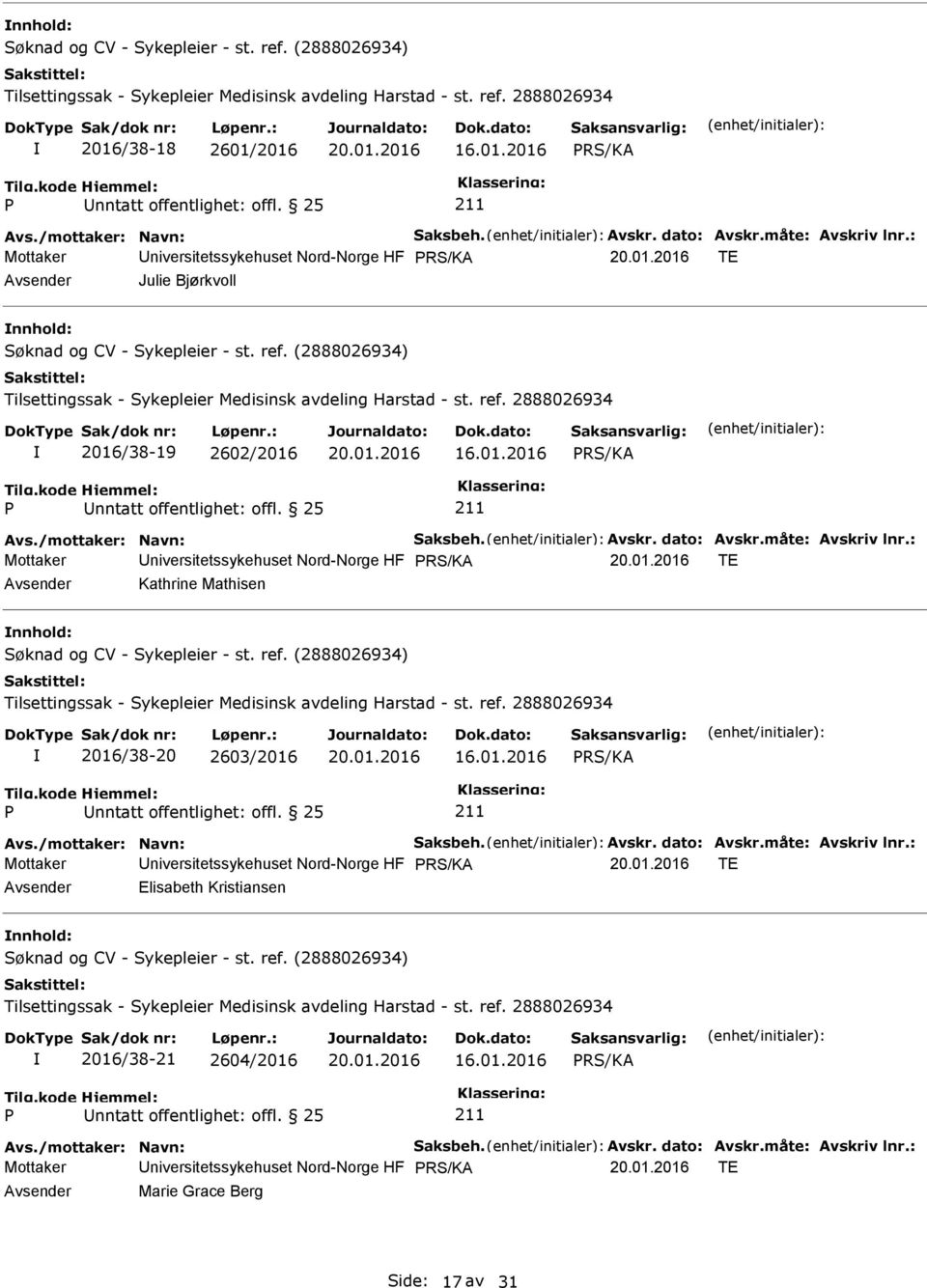 : Mottaker niversitetssykehuset Nord-Norge HF TE Kathrine Mathisen nnhold: 2016/38-20 2603/2016 16.01.2016 Avs./mottaker: Navn: Saksbeh. Avskr. dato: Avskr.måte: Avskriv lnr.