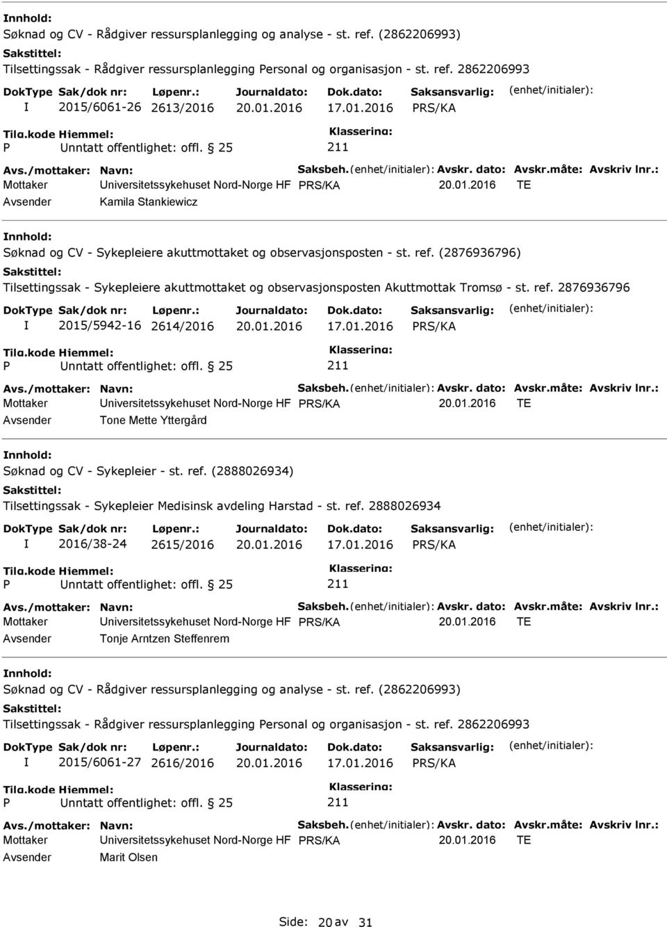 : Mottaker niversitetssykehuset Nord-Norge HF TE Kamila Stankiewicz nnhold: Søknad og CV - Sykepleiere akuttmottaket og observasjonsposten - st. ref.