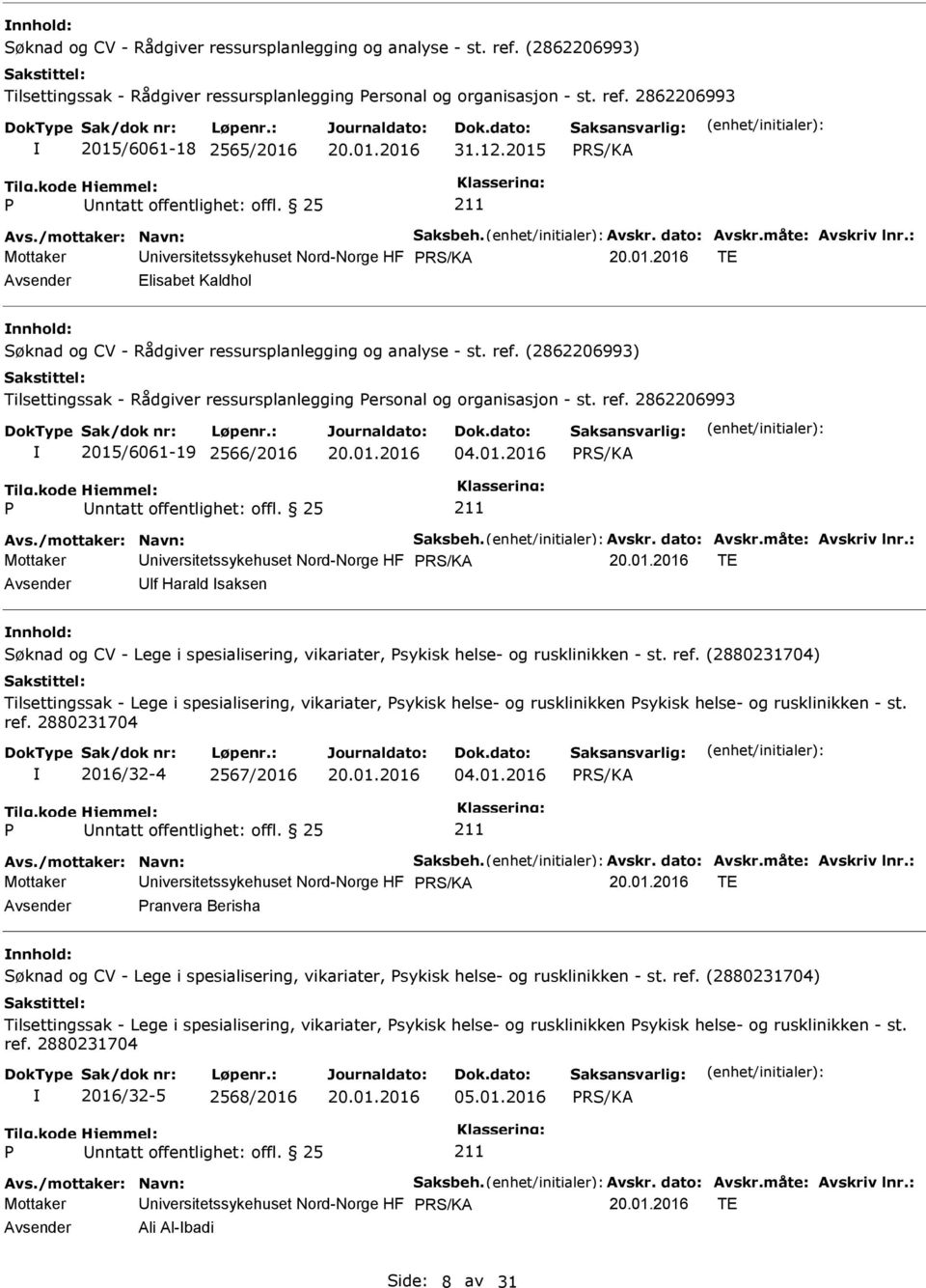 : Mottaker niversitetssykehuset Nord-Norge HF TE Elisabet Kaldhol nnhold: Søknad og CV - Rådgiver ressursplanlegging og analyse - st. ref.