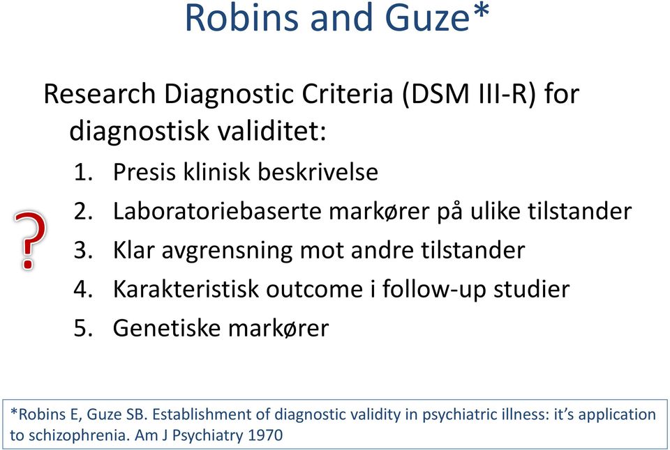 Klar avgrensning mot andre tilstander 4. Karakteristisk outcome i follow-up studier 5.