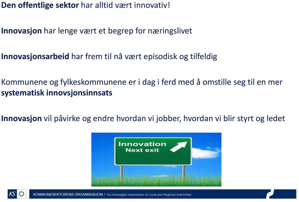 vært episodisk og tilfeldig Kommunene og fylkeskommunene er i dag i ferd med å omstille