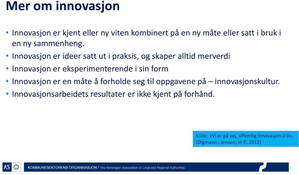 Innovasjon er ideer satt ut i praksis, og skaper alltid merverdi Innovasjon er eksperimenterende i sin form