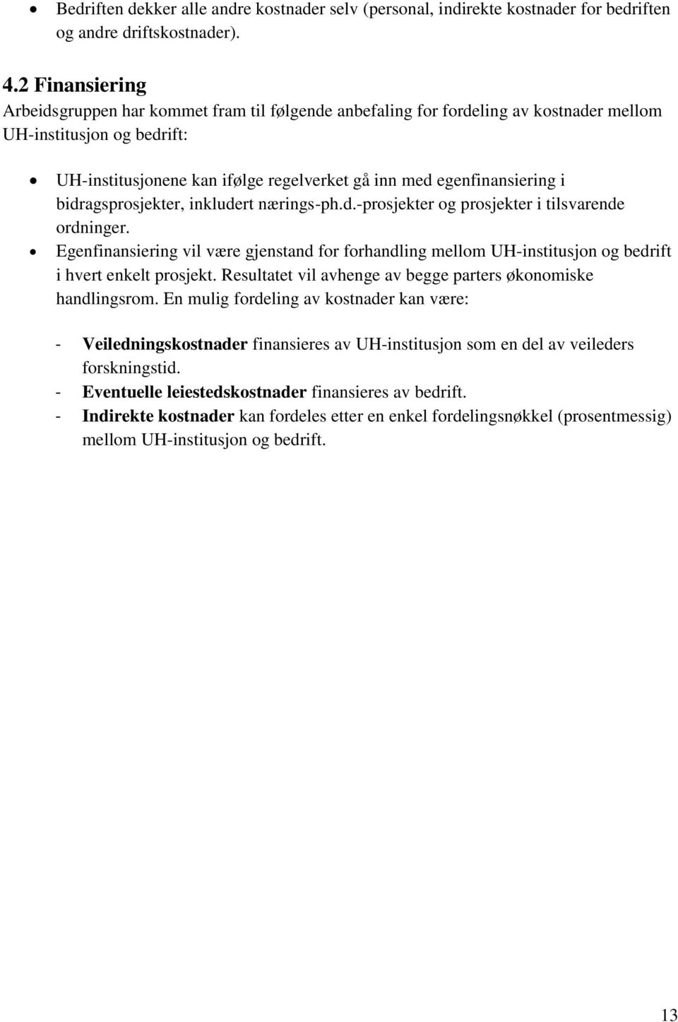 i bidragsprosjekter, inkludert nærings-ph.d.-prosjekter og prosjekter i tilsvarende ordninger.