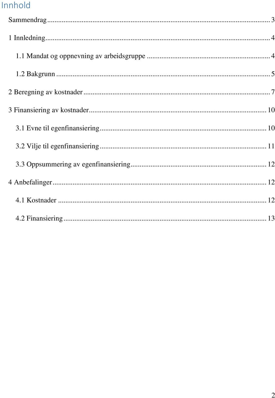 1 Evne til egenfinansiering... 10 3.2 Vilje til egenfinansiering... 11 3.