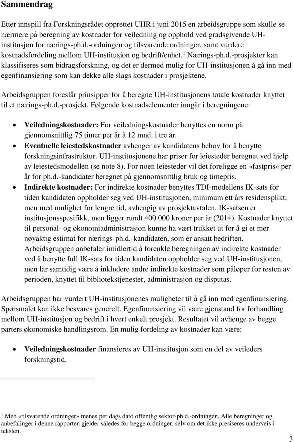 Arbeidsgruppen foreslår prinsipper for å beregne UH-institusjonens totale kostnader knyttet til et nærings-ph.d.-prosjekt.