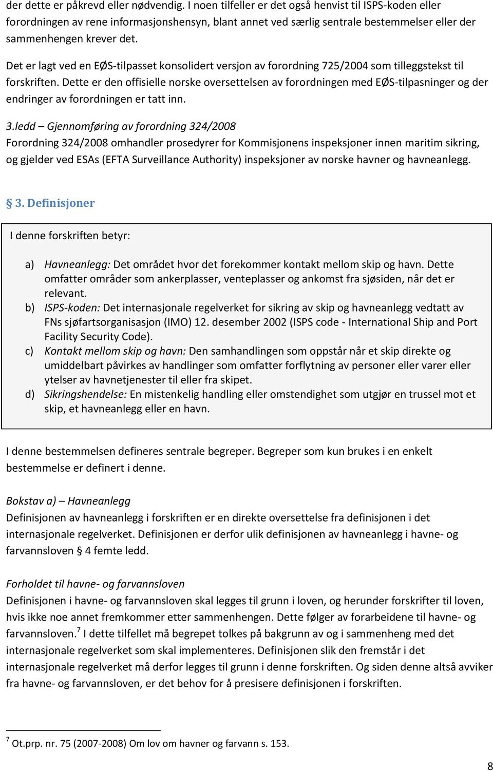 Det er lagt ved en EØS-tilpasset konsolidert versjon av forordning 725/2004 som tilleggstekst til forskriften.