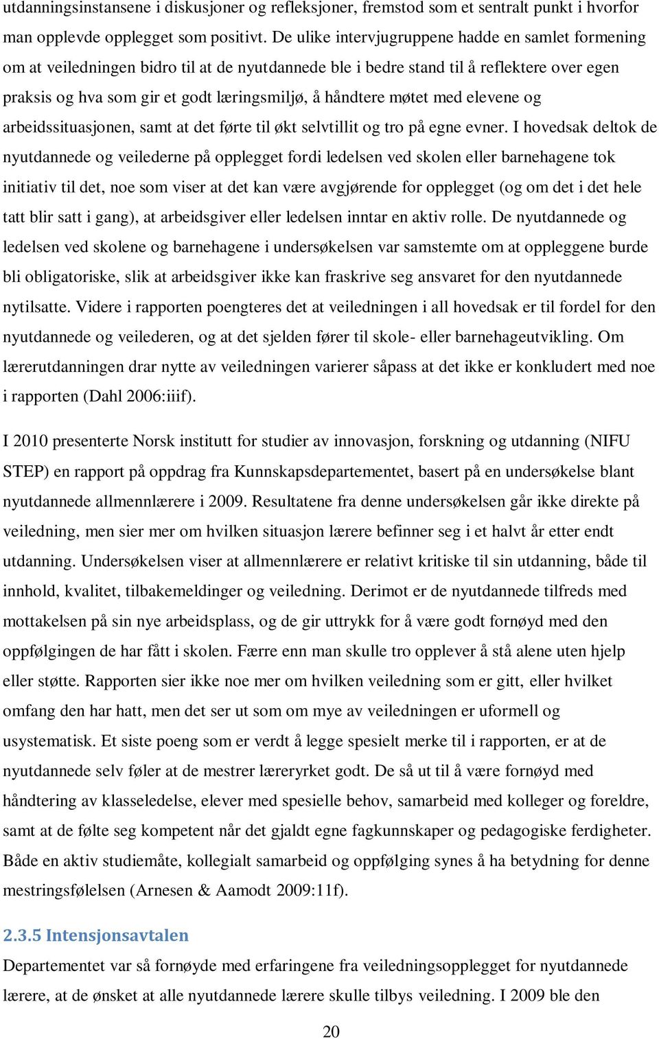 møtet med elevene og arbeidssituasjonen, samt at det førte til økt selvtillit og tro på egne evner.