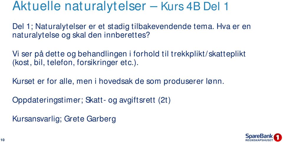 Vi ser på dette og behandlingen i forhold til trekkplikt/skatteplikt (kost, bil, telefon,